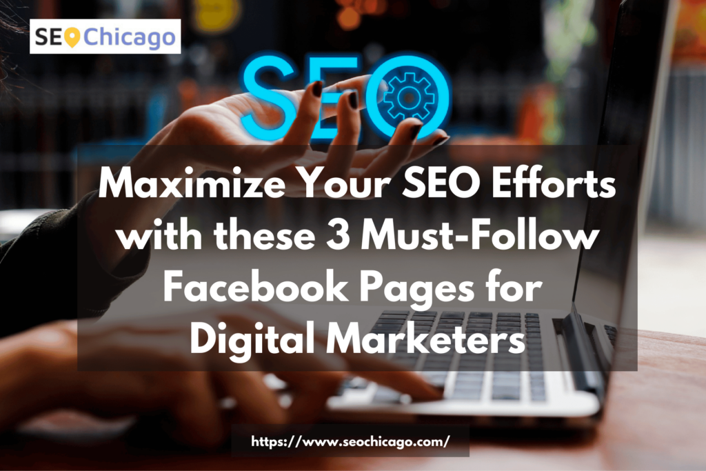 Maximize Your SEO Efforts with these 3 Must-Follow Facebook Pages for Digital Marketers