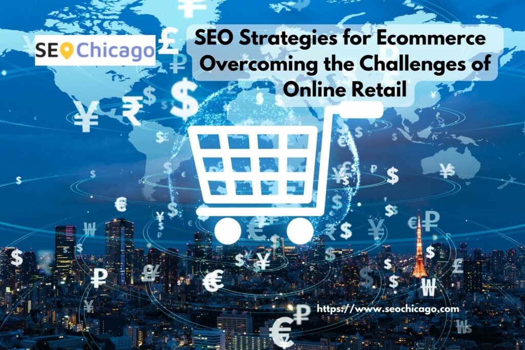 SEO Strategies for Ecommerce and Overcoming the Challenges of Online Retail