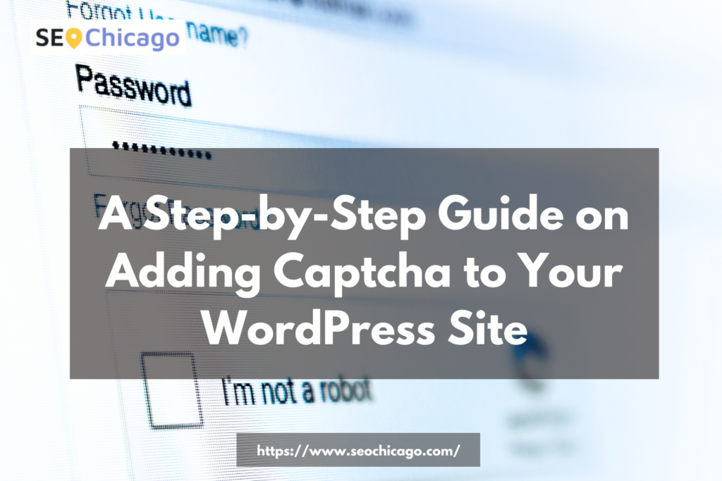 A Step-by-Step Guide on Adding Captcha to Your WordPress Site